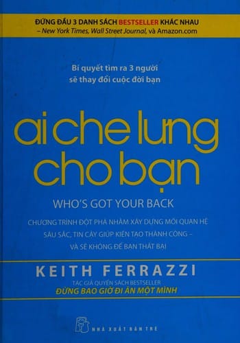 Ai che lưng cho bạn: Who's got your back : chương trình đột phá nhằm xây dựng mối quan hệ sâu sá̆c, tin cậy giúp kiến tạo thành công-- và sẽ không để bạn thất bại