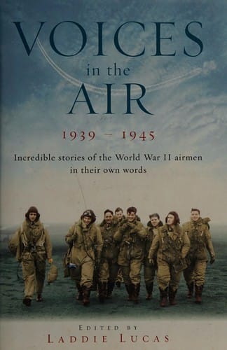 Voices in the air, 1939-1945: incredible stories of the World War II airmen in their own words