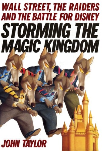 Storming the Magic Kingdom: Wall Street, The Raiders And The Battle For Disney