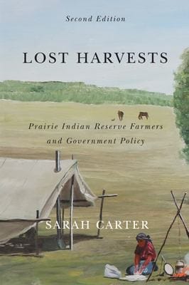 Lost Harvests: Prairie Indian Reserve Farmers and Government Policy