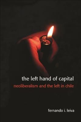 Left Hand of Capital: Neoliberalism and the Left in Chile
