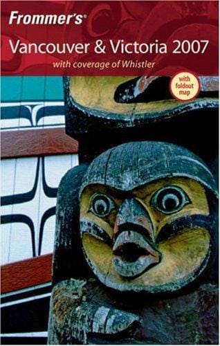 Frommer's Vancouver & Victoria 2007: With coverage of Whistler (Frommer's Complete)