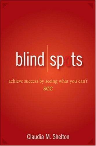 Blind Spots: Achieve Success by Seeing What You Can't See