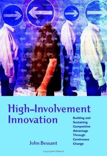 High-Involvement Innovation: Building and Sustaining Competitive Advantage Through Continuous Change