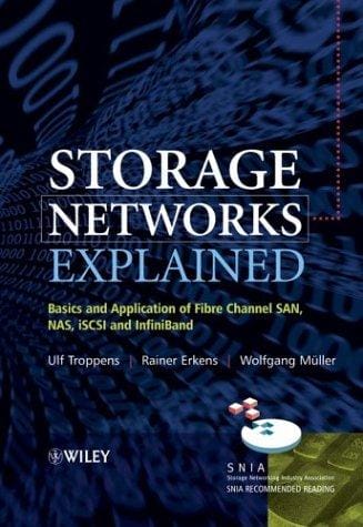 Storage networks explained: basics and application of fibre channel SAN, NAS, iSCSI, and InfiniBand