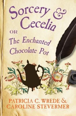 Sorcery and Cecelia: Or, the Enchanted Chocolate Pot