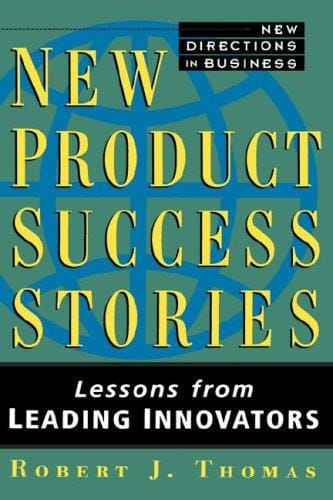 New product success stories: lessons from leading innovators