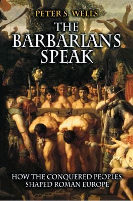 Barbarians Speak: How the Conquered Peoples Shaped Roman Europe