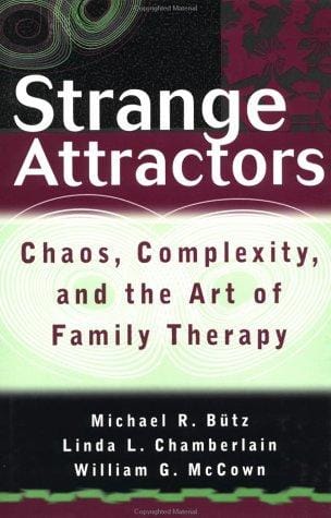 Strange Attractors: Chaos, Complexity, and the Art of Family Therapy (Wiley Series in Couples and Family Dynamics and Treatment)