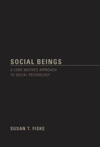 Social Beings: A Core Motives Approach to Social  Psychology