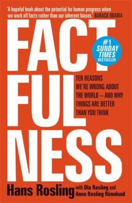 Factfulness: The Ten Reason We're Wrong About the World - and Why Things Are Better Than You Think