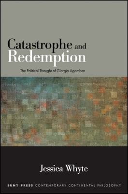 Catastrophe and redemption: the political thought of Giorgio Agamben