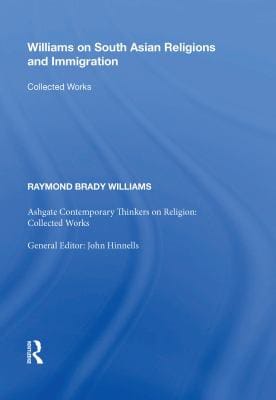 Williams on South Asian Religions and Immigration: Collected Works