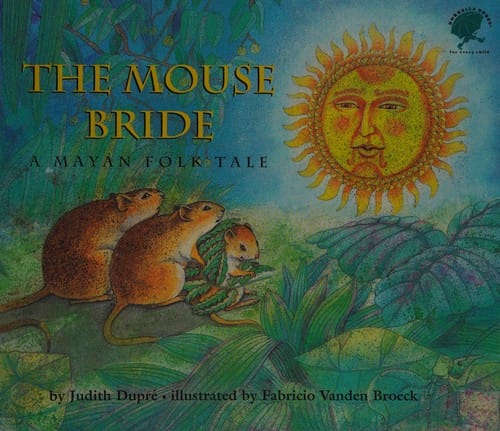 The mouse bride: a Mayan folk tale