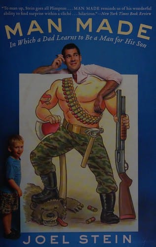 Man Made: In Which a Dad Learns to Be a Man for His Son
