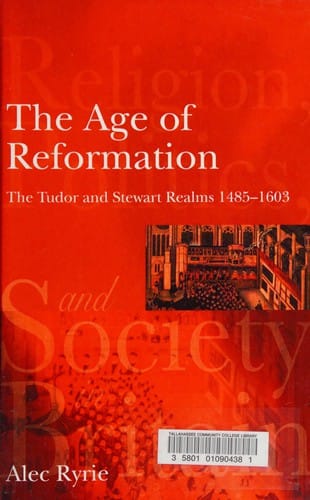 The age of Reformation: the Tudor and Stewart realms, 1485-1603