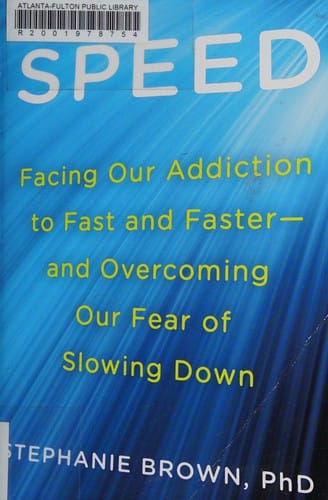 Speed: facing our addiction to fast and faster--and overcoming our fear of slowing down