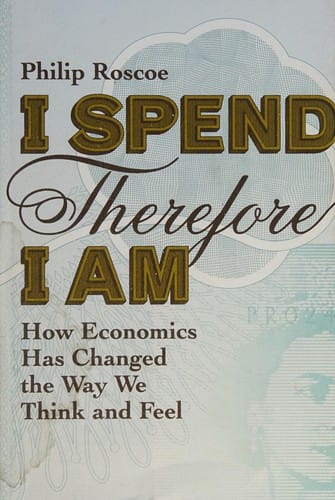 I spend, therefore I am: how economics has changed the way we think and feel