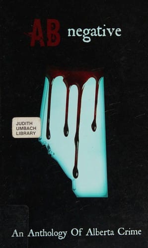 AB negative: an Alberta crime anthology