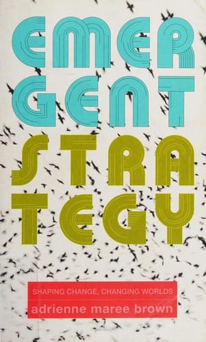 Emergent strategy: shaping change, changing worlds