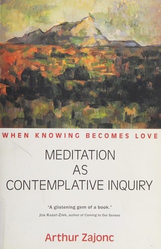 Meditation as contemplative inquiry: when knowing becomes love