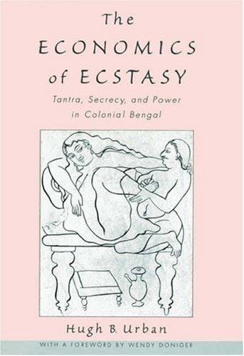 The economics of ecstasy: tantra, secrecy, and power in colonial Bengal