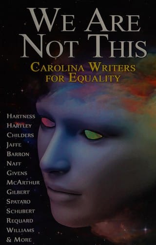 We are not this: Carolina writers for equality : a charity anthology standing up against HB2 and hate in our state