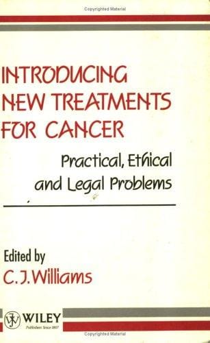 Introducing New Treatments for Cancer: Practical, Ethical and Legal Problems