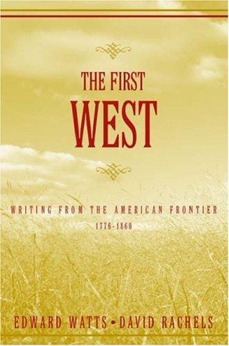 The first West: writing from the American frontier, 1776-1860