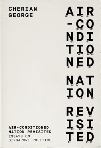 Air-Conditioned Nation Revisited: Essays on Singapore Politics