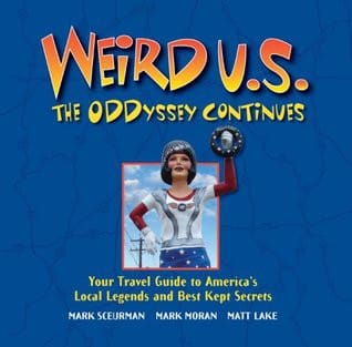 Weird U.S.: the oddyssey continues : your travel guide to America's local legends and best kept secrets