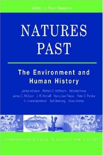 Natures Past: The Environment and Human History (The Comparative Studies in Society and History Book Series)