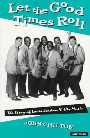 Let the good times roll: the story of Louis Jordan and his music