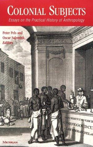 Colonial Subjects: Essays on the Practical History of Anthropology