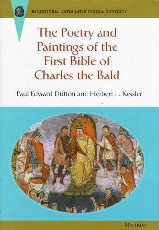 The poetry and paintings of the First Bible of Charles the Bald / Paul Edward Dutton and Herbert L. Kessler.