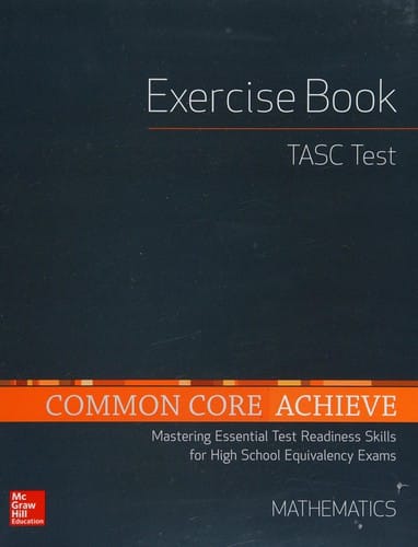 Common core achieve: Mathematics : mastering essential test readiness skills : TASC test exercise book