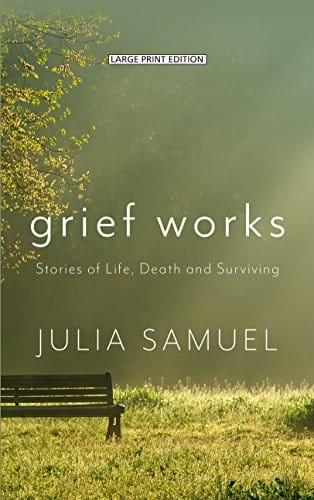 Grief Works: Stories of Life, Death, and Surviving