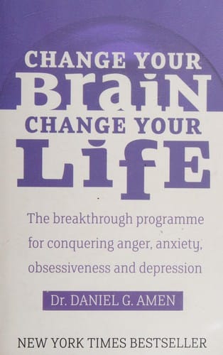 Change Your Brain, Change Your Life: The Breakthrough Programme for Conquering Anger, Anxiety, Obsessiveness and Depression