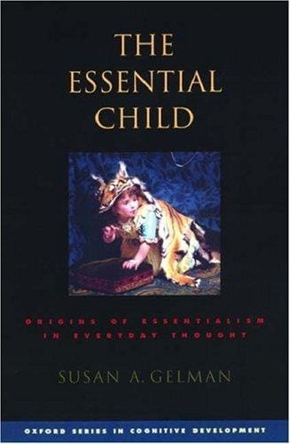 The Essential Child: Origins of Essentialism in Everyday Thought (Oxford Cognitive Development Series)