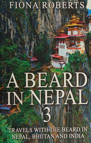A beard in Nepal: Travels with the beard in Nepal, Bhutan and India