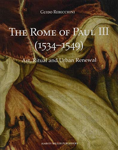 The Rome of Paul III: Art, Ritual and Urban Renewal