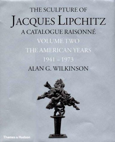 The Sculpture of Jacques Lipchitz, Catalogue Raisonne, Volume 2: The American Years 1941-1973