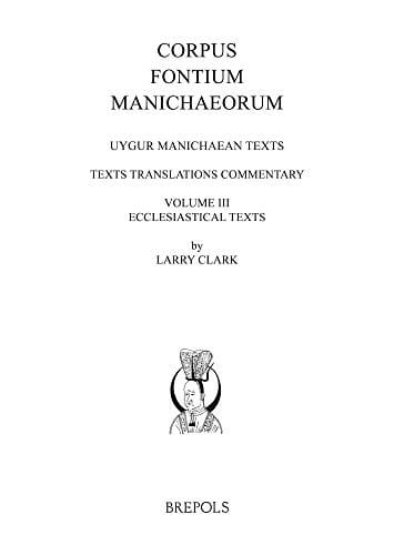 Uygur Manichaean Texts, Volume III : Ecclesiastical Texts: Texts, Translations, Commentary