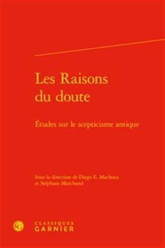 Les Raisons Du Doute: Etudes Sur Le Scepticisme Antique