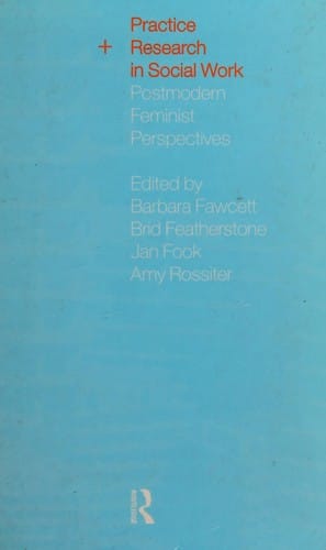 Practice and research in social work: postmodern feminist perspectives