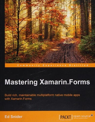 Mastering Xamarin.Forms: build rich, maintainable multiplatform native mobile apps with Xamarin.Forms