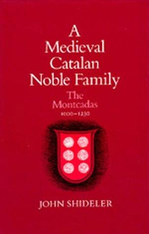 A Medieval Catalan Noble Family: The Montcadas, 1000-1230 (Publications of the Ucla Center for Medieval and Renaissance Studies)