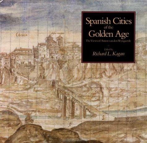Cities of the Golden Age: The Views of Anton Van den Wyngaerde
