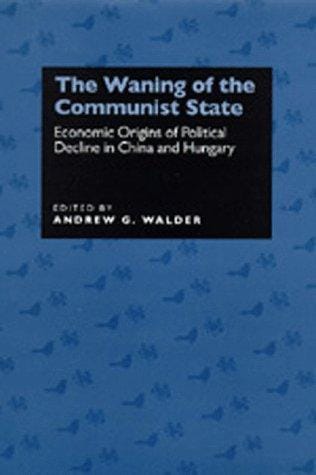 The Waning of the Communist State: Economic Origins of Political Decline in China and Hungary (Studies on China, 21)