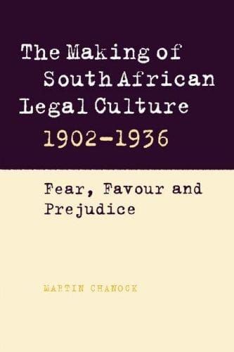 The Making of South African Legal Culture 19021936: Fear, Favour and Prejudice